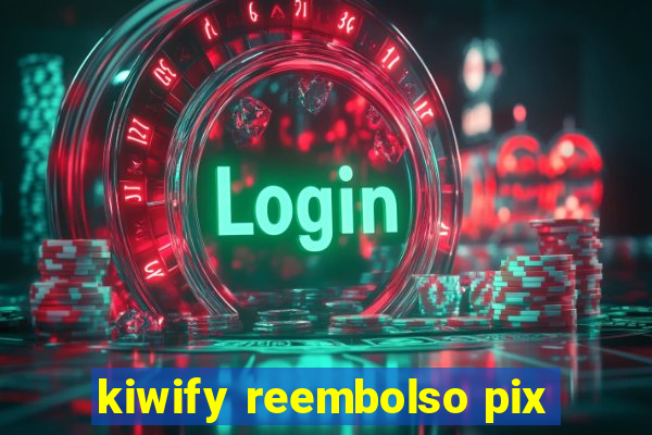 kiwify reembolso pix